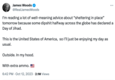 James Woods @RealJamesWoods I'm reading a lot of well-meaning advice about "sheltering in place" tomorrow because some d------ halfway across the globe has declared a Day of Jihad. This is the United States of America, so I'll just be enjoying my day as usual. Outside. In my hood. With extra ammo. 6:42 PM Oct 12, 2023 2.1M Views