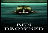 BEN DROWNED
