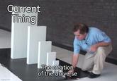 Current Thing imgflip.com The creation of the Universe