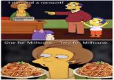 I demand a recount! SPAGHETTI MEALS PER DAY MID One for Milhouse. Two for Milhouse.