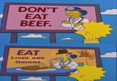 DON'T EAT BEEF. EAT LIVER AND ONIONS L