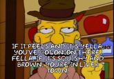 IF IT PEELS AND IT'S YELLA DER YOU'VE GOT ONION THERE, FELLA. IF IT'S SQUISHY AND BROWN, YOU'RE IN LIVER TOWN.