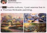 Lachrista @lachristagreco F a Thomas Kinkade painting. hustle culture, I just wanna live in MURID MEMPER