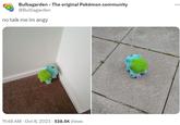 Bulbagarden - The original Pokémon community @Bulbagarden no talk me im angy 11:48 AM - Oct 8, 2023 538.5K Views :