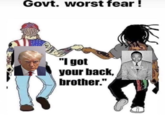 Govt. worst fear! "I got your back. brother." 7089