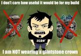I don't care how useful it would be for my build JERK I am NOT wearing a glintstone crown