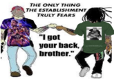 I THE ONLY THING THE ESTABLISHMENT TRULY FEARS "I got your back, brother." БЕЛЫЙ. SEAMM REH 350MX cn1536783500optp
