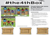 Equality, Equity, Justice #the4thBox EQUALITY LIBERATION EQUITY YOUR IDEA HERE Could there be more to this story? What will you put in #the4thbox? INSTRUCTIONS 1. Cut out the various pieces in this kit, and rearrange them to illustrate a new idea related to equity and social justice. 2. Tape or glue them to the last sheet in the kit. 3. Snap a photo and tweet or FaceBook it using #the4thbox! TIPS • Draw and add additional objects to extend the metaphor. • Draw your own people to address questions of identity and difference • Draw a new setting on a blank piece of paper. • Explore the meanings of each element of the metaphor as you think about your own vision.
