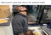 Bad bitch said she don't fw skibidi toilet CONGOMENT BRAT 0 boks