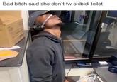 Bad bitch said she don't fw skibidi toilet