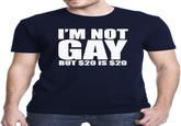 I'M NOT GAY BUT $20 IS $20