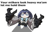 Let me hold them Your milkers look heavy ma'am let me hold them