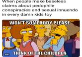 When people make baseless claims about p-------- conspiracies and sexual innuendo in every damn kids toy GIF WON'T SOMEBODY PLEASE THINK OF THE CHILDREN