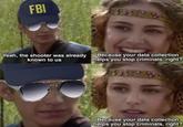 FBI Yeah, the shooter was already known to us Because your data collection helps you stop criminals, right? Because your data collection helps you stop criminals, right?
