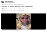 Dan Sheehan @Its DanSheehan *feeding myself into the meat grinder* "Imao this girl doesn't like being in the meat grinder" Tess T. Eccles-Brown, PhD @TTEcclesBrown Oct 25 Gen Z girl finds out what a real job is like qotd in a 9-5 how do u have time for ur life 11:33 PM . Oct 25, 2023 736.3K Views @THEceles Brown