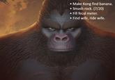 Make Kong find banana. Smash rock. (7/20) Fill fecal meter. • Find wife, ride wife.