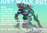 JUST WALK OUT you can leave!! guild social thing casting the stones kaos storm settlements gear shoppi too fancy weapons tags starbearers if your quick bond mates IF IT SUCKS... HIT DA BRICKS!! real winners quit