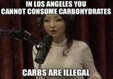 IN LOS ANGELES YOU CANNOT CONSUME CARBOHYDRATES CARBS ARE ILLEGAL