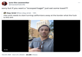 juno the caseworker @macbethsknife sorry but if you want a "scooped bagel" just eat some toast?? Gay-briel @Ian_Gay_briel 14h new york needs to start turning californians away at the border what the f--- is this s--- HTT 0:31 TikTok @tayloroffer I just went to a bagel shop here 10:44 AM Oct 27, 2023 23.8K Views ...