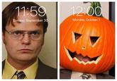 It’s that time of year again 11:59 Sunday, September 30 12:00 Monday, October 1