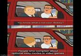 imgflip.com You know what's not cool, Bobby? MN People who complain about optional easy modes in video games