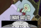 I HAVE GOT TO S SMOKEZ
