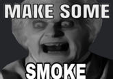 MAKE SOME SMOKE
