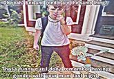 Oh yeah? Sex and gender are the same thing? Gshirtlessgatorade That's funny cuz I don't remember having gender with your mom last night,