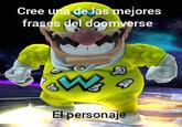 Cree una de las mejores frases del doomverse W El personaje