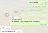 Hi HE Hi Doctor 19:01 // Hi 19:02 Paracetamol 19:02 Hi Doctor 19:01 ✓ Hi Doctor 19:01 Where Hi Doctor 19:01 HI DHE What is this? Please tell me 19:02 Paracetamol What is this? Please tell me Hi 19:02 Paracetamol 19:02 What is this? Please tell me 19:02 Paracetamol 19:02 What is this? Please tell me 19:02 19:02 ✔ 19:02 ✓