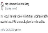 crazy ass moments in nu metal history @numetal_moment This account may enter a period of inactivity as I am being indicted for securities fraud at 4PM tomorrow. Stay tuned for further updates. 4:11 PM Oct 31, 2023 1.8M Views
