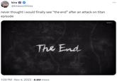 never thought i would finally see “the end” after an attack on titan episode kira @kirawontmiss never thought i would finally see "the end" after an attack on titan episode 1:09 PM Nov 4, 2023 8.8M Views . The End · NHK G