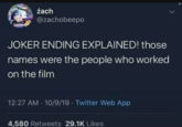 Finally, the Answers Everyone has Waited for zach @zachobeepo JOKER ENDING EXPLAINED! those names were the people who worked on the film 12:27 AM - 10/9/19 - Twitter Web App 4,580 Retweets 29.1K Likes
