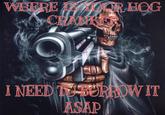 WHERE IS YOUR HOG CRANKER I NEED TO BORROW IT ASAP