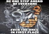 imgflip.com BE ONE STEP AHEAD OF EVERYONE EVEN THE ONES IN FIRST PLACE