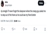 alisa @squirtstain rip omegle i'll never forget the sleepover where the creepy guy asked me to step out of the frame so he could see my friend better 8:45 PM Nov 8, 2023 22.8K Views 13 . CI 11 605 12 Follow 소