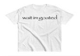 wait im goated
