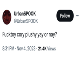 UrbanSPOOK @UrbanSPOOK F------ cory plushy yay or nay? 8:31 PM . Nov 4, 2023 21.4K Views Follow