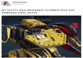 77975 NEPROXREZI T TEXT POST MY S----- DOG GNIESBERT CLIMBED INTO THE ARMORED CORE AGAIN 7007 GNIESBERT