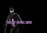 YOU CAN'T DO THAT, JOKER!