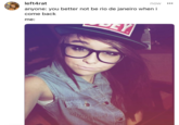 left4rat now anyone: you better not be rio de janeiro when i come back me: ...