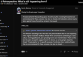 es Retrospective: What's still happening here? The Coffeehouse history, nanowrimo-2023 tuff. & Tech Help • eehouse. our Crew ● 50K. welopment • e Desk aft Aftercare esources Sarah_Mackey Director of Community Engagement Closing this thread as per this section: Threads started for the specific purpose of continuing this or existing threads that are commandeered for these purposes may also be closed, and moderation actions may be taken against those who continue to ignore this request. of this post: 24m What is "genuine" feedback and criticism? Support & Tech Help This thread is replicating a lot of the vitriol and personal attacks that we saw happening in the original moderation feedback thread. We're concerned it's contributing to a toxic culture, harming participants, and spreading rumors and misinformation. That's not the kind of culture we want to support here in the forums, so we're going to close this thread. Threads started for the specific purpose of continuing this or existing threads that are commandeered for these purposes may also be closed, ... 10 Reply NaNol