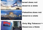 revo90010 Marlboro ☆ Israel does not deserve a state Palestine does not deserve a state Only Big Tobacco™M Deserves a State