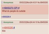 Anonymous >>68450270 (OP) # What do people do outside >>68450284 # : Anonymous >>68450283 # 05/02/22(Mon)04:43:01 No.68450283 kiss 05/02/22 (Mon)04:44:10 No.68450284