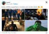 Lunwi @Lunwi88 Follow Early 2000s superhero movies are underrated lein 11:33 AM . Nov 15, 2023 Plaz www X O