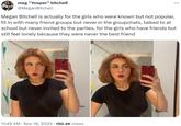 meg "Yooper" bitchell @MeganBitchell : 11:49 AM • Nov 16, 2023 150.4K Views ... Megan Bitchell is actually for the girls who were known but not popular, fit in with many friend groups but never in the groupchats, talked to at school but never invited to the parties, for the girls who have friends but still feel lonely because they were never the best friend