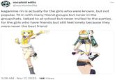vocaloid edits @vocaloidedits : kagamine rin is actually for the girls who were known, but not popular. fit in with many friend groups but never in the groupchats. talked to at school but never invited to the parties. for the girls who have friends but still feel lonely because they were never the best friend 3:26 AM Nov 17, 2023 14K Views