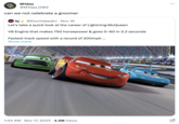 S M1das @M1das_OW2 can we not celebrate a groomer kj @Elon HatesKJ. Nov 16 Let's take a quick look at the career of Lightning McQueen V8 Engine that makes 750 horsepower & goes 0-60 in 3.2 seconds Fas track speed with a record of 200mph ... Show more htB 86 1:44 AM Nov 17, 2023 4.2M Views : …..