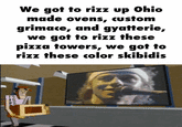 We got to rizz up Ohio made ovens, custom grimace, and gyatterie, we got to rizz these pizza towers, we got to rizz these color skibidis