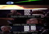 We had intelligence that there was a Hamas official on Alderaan A Hamas official? But you murdered billions of people Princess, I hadn't realized you were anti-Semitic